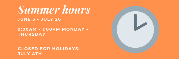 summer hours June 3-July 26 9am-11am Mon-Thurs closed on July 4th