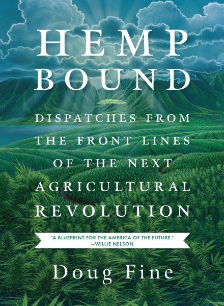 Clickable image of the book cover for "Hemp Bound: Dispatches from the front lines of the next agricultural revolution," by Doug Fine. Click the image to be taken to the OTC Library catalog entry for this item.