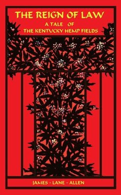 Clickable image of the book cover for "The Reign of Law: A tale of the Kentucky hemp fields," by James Lane Allen. Click the image to be taken to the OTC Library catalog entry for this item.